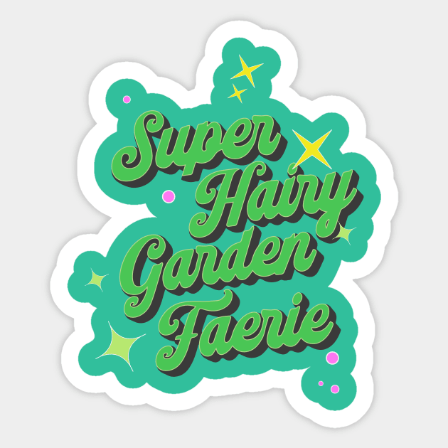 Super Hairy Garden Fairy ( green lettering ) Sticker by Eugene and Jonnie Tee's